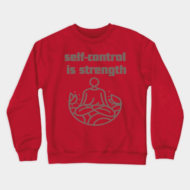 self-control is strength. Crewneck Sweatshirt by Bharat Parv